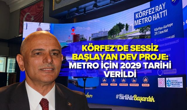 KÖRFEZ’DE SESSİZ BAŞLAYAN DEV PROJE: METRO İÇİN 2029 TARİHİ VERİLDİ
