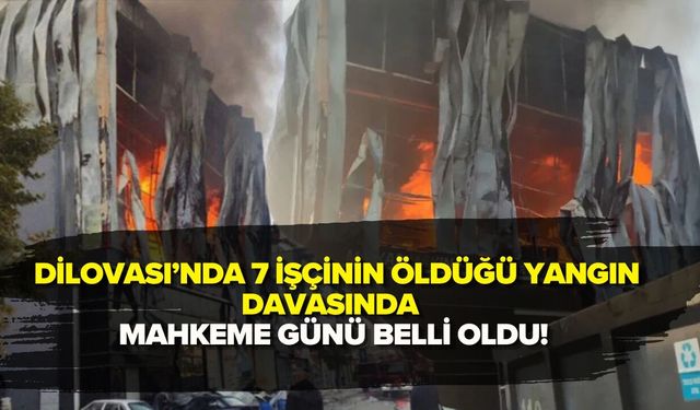 DİLOVASI’NDA 7 İŞÇİNİN ÖLDÜĞÜ YANGIN DAVASINDA MAHKEME GÜNÜ BELLİ OLDU!