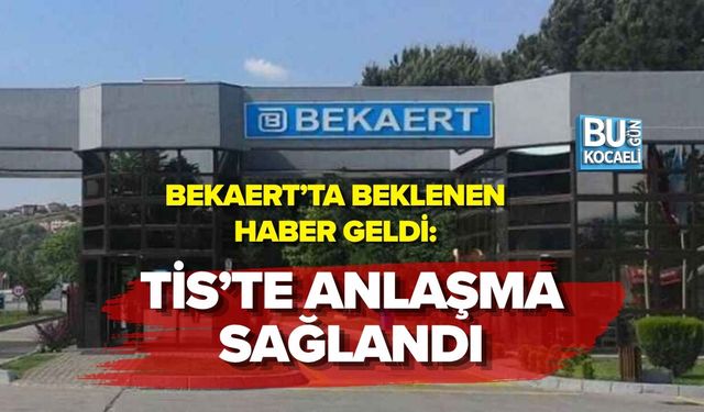 BEKAERT’TA BEKLENEN HABER GELDİ: TİS’TE ANLAŞMA SAĞLANDI