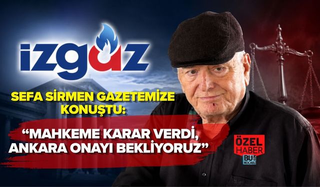 SEFA SİRMEN GAZETEMİZE KONUŞTU: “MAHKEME KARAR VERDİ, ANKARA ONAYI BEKLİYORUZ”