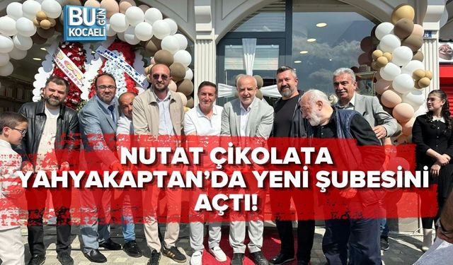 NUTAT ÇİKOLATA YAHYAKAPTAN’DA YENİ ŞUBESİNİ AÇTI