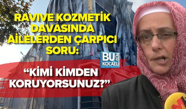RAVIVE KOZMETİK DAVASINDA AİLELERDEN ÇARPICI SORU: “KİMİ KİMDEN KORUYORSUNUZ?”