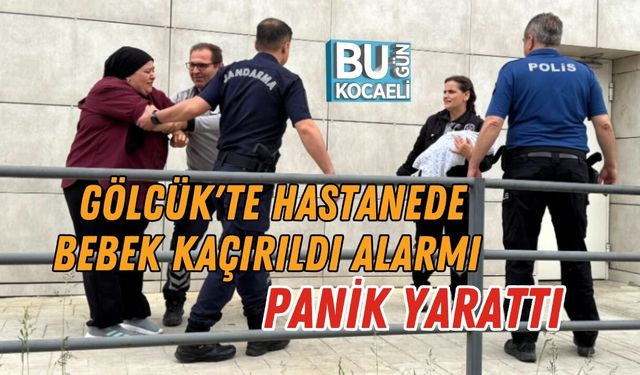 GÖLCÜK'TE HASTANEDE BEBEK KAÇIRILDI ALARMI PANİK YARATTI