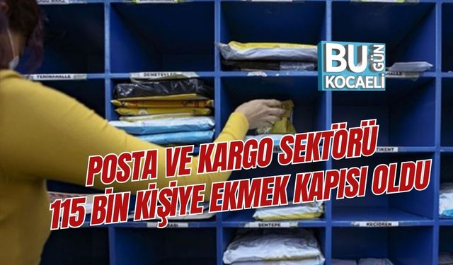POSTA VE KARGO SEKTÖRÜ 115 BİN KİŞİYE EKMEK KAPISI OLDU