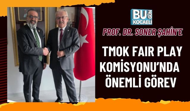 PROF. DR. SONER ŞAHİN’E TMOK FAIR PLAY KOMİSYONU’NDA ÖNEMLİ GÖREV