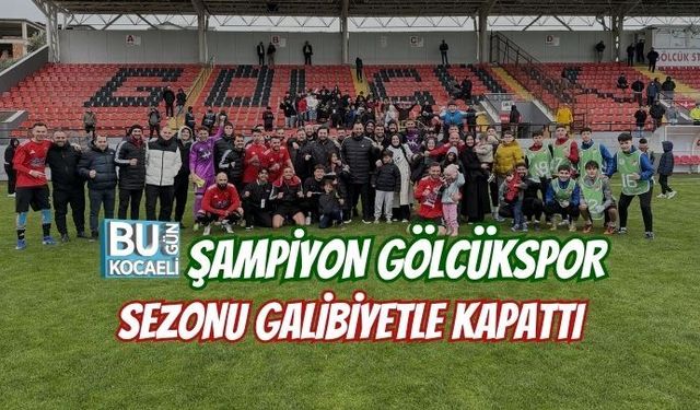 ŞAMPİYON GÖLCÜKSPOR SEZONU GALİBİYETLE KAPATTI