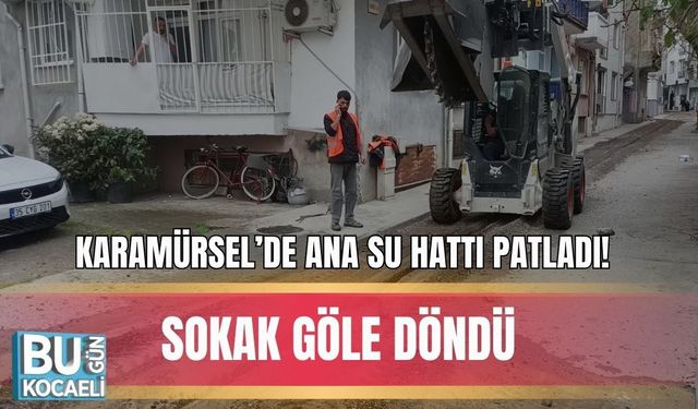 KARAMÜRSEL’DE ANA SU HATTI PATLADI! SOKAK GÖLE DÖNDÜ