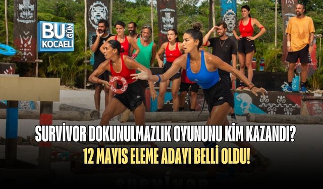 SURVİVOR DOKUNULMAZLIK OYUNUNU KİM KAZANDI? 12 MAYIS ELEME ADAYI BELLİ OLDU