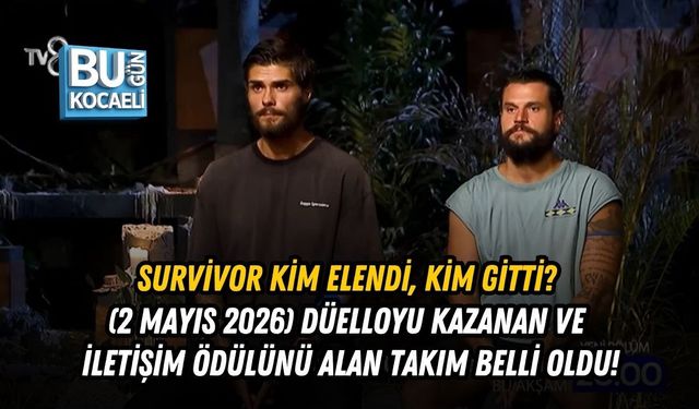 SURVİVOR KİM ELENDİ, KİM GİTTİ? (2 MAYIS 2026) DÜELLOYU KAZANAN VE İLETİŞİM ÖDÜLÜNÜ ALAN TAKIM BELLİ OLDU!