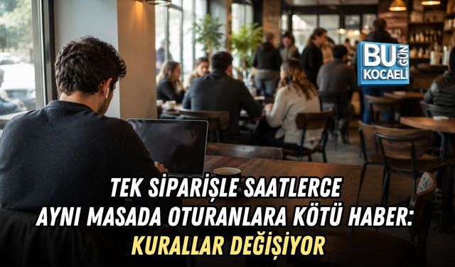 TEK SİPARİŞLE SAATLERCE AYNI MASADA OTURANLARA KÖTÜ HABER: KURALLAR DEĞİŞİYOR
