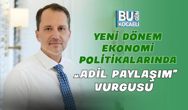 YENİ DÖNEM EKONOMİ POLİTİKALARINDA “ADİL PAYLAŞIM” VURGUSU