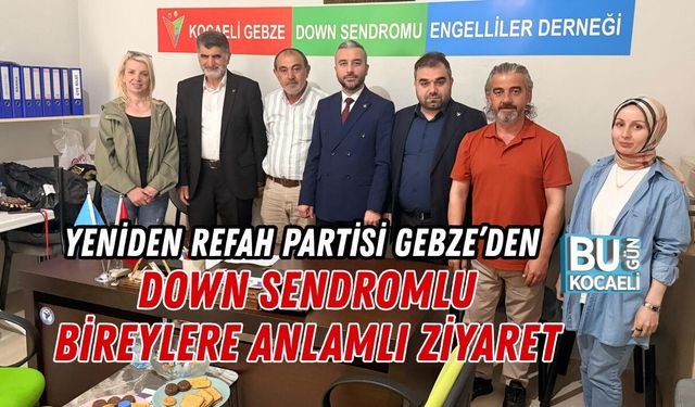 YENİDEN REFAH PARTİSİ GEBZE’DEN DOWN SENDROMLU BİREYLERE ANLAMLI ZİYARET