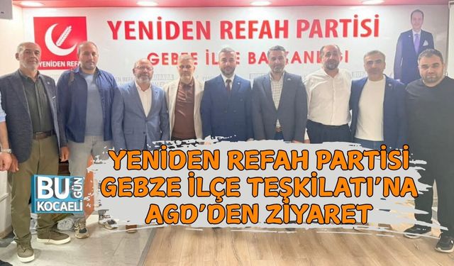 YENİDEN REFAH PARTİSİ GEBZE İLÇE TEŞKİLATI’NA AGD’DEN ZİYARET