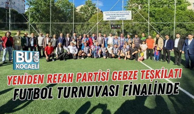 YENİDEN REFAH PARTİSİ GEBZE TEŞKİLATI FUTBOL TURNUVASI FİNALİNDE