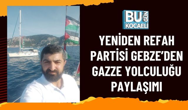 YENİDEN REFAH PARTİSİ GEBZE’DEN GAZZE YOLCULUĞU PAYLAŞIMI