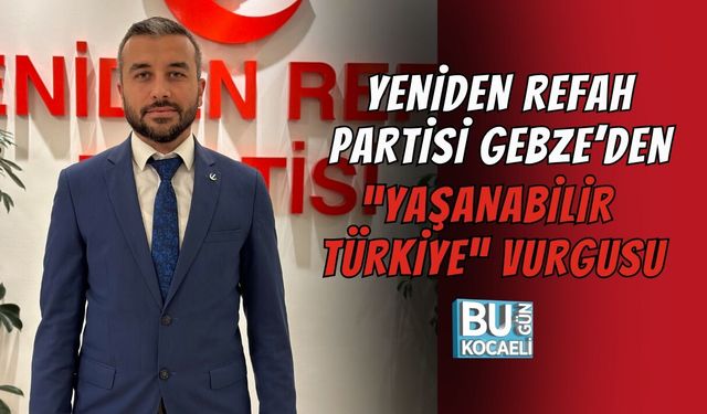 YENİDEN REFAH PARTİSİ GEBZE’DEN “YAŞANABİLİR TÜRKİYE” VURGUSU