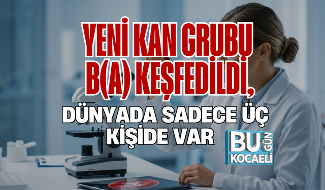 YENİ KAN GRUBU B(A) KEŞFEDİLDİ, DÜNYADA SADECE ÜÇ KİŞİDE VAR