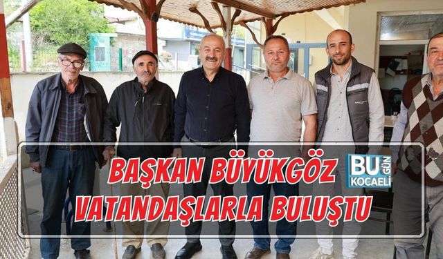 BAŞKAN BÜYÜKGÖZ VATANDAŞLARLA BULUŞTU