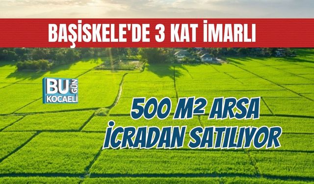 BAŞİSKELE'DE 3 KAT İMARLI 500 M² ARSA İCRADAN SATILIYOR