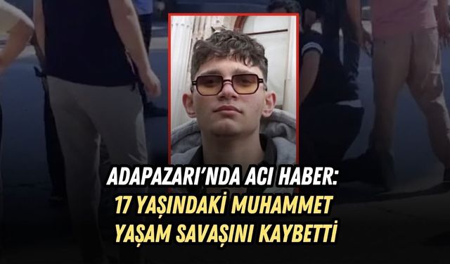 ADAPAZARI'NDA ACI HABER: 17 YAŞINDAKİ MUHAMMET SERKAN AKYILMAZ YAŞAM SAVAŞINI KAYBETTİ