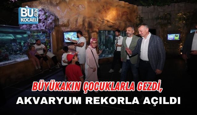 BÜYÜKAKIN ÇOCUKLARLA GEZDİ, AKVARYUM REKORLA AÇILDI
