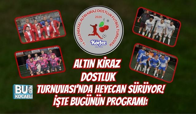 ALTIN KİRAZ DOSTLUK FUTBOL TURNUVASI'NDA HEYECAN SÜRÜYOR! İŞTE BUGÜNÜN PROGRAMI: