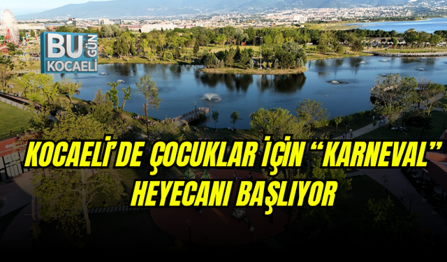 KOCAELİ’DE ÇOCUKLAR İÇİN “KARNEVAL” HEYECANI BAŞLIYOR