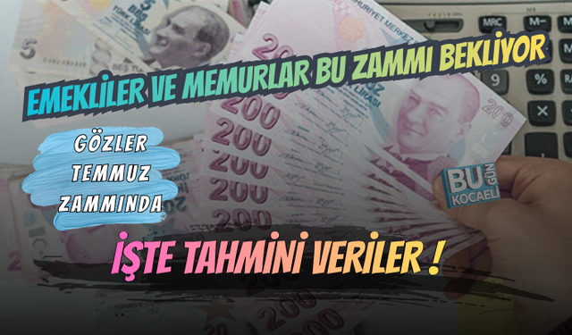 EMEKLİ VE MEMURUN GÖZÜ TEMMUZ ZAMMINDA! KULİSLERDE KONUŞULAN ORANLAR