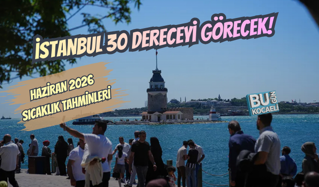 HAZİRAN AYINDA HAVA DURUMU NASIL? İSTANBUL 30 DERECEYİ GÖRECEK Mİ ?