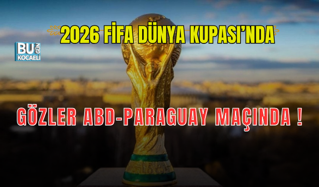 DÜNYA KUPASI'NDA GÖZLER ABD - PARAGUAY MAÇINDA! TÜRKİYE'NİN RAKİPLERİ KARŞI KARŞIYA