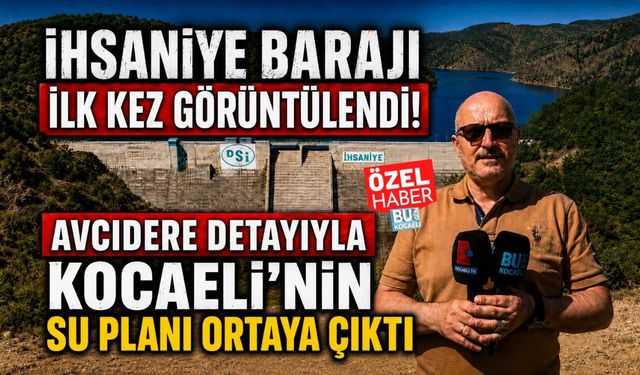 İHSANİYE BARAJI İLK KEZ GÖRÜNTÜLENDİ! AVCIDERE DETAYIYLA KOCAELİ’NİN SU PLANI ORTAYA ÇIKTI