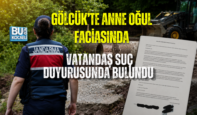 GÖLCÜK’TE ANNE OĞUL FACİASINDA VATANDAŞ SUÇ DUYURUSUNDA BULUNDU