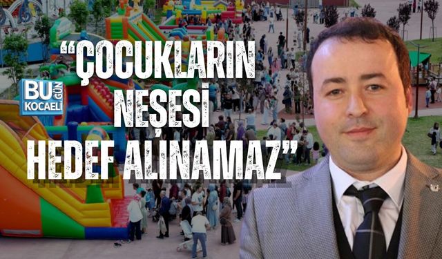 “ÇOCUKLARIN NEŞESİ HEDEF ALINAMAZ”