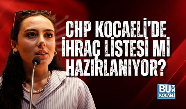 ÖZLEM ÜNAL AÇTI AĞZINI YUMDU GÖZÜNÜ CHP KOCAELİ’DE İHRAÇ LİSTESİ Mİ HAZIRLANIYOR?