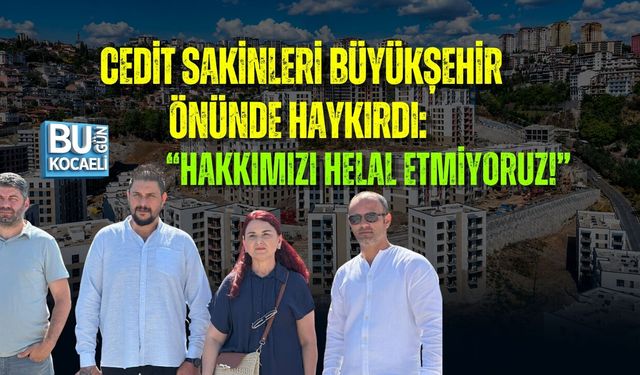 CEDİT SAKİNLERİ BÜYÜKŞEHİR ÖNÜNDE HAYKIRDI: “HAKKIMIZI HELAL ETMİYORUZ!”