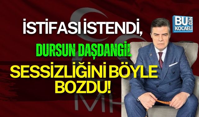 İSTİFASI İSTENDİ, DURSUN DAŞDANGİL SESSİZLİĞİNİ BÖYLE BOZDU