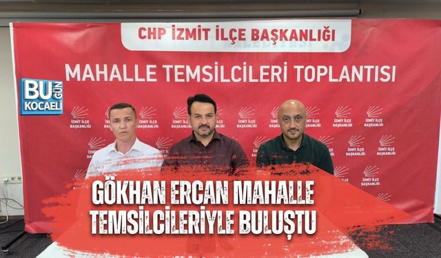 GÖKHAN ERCAN MAHALLE TEMSİLCİLERİYLE BULUŞTU: İZMİT İÇİN YENİ YOL HARİTASI