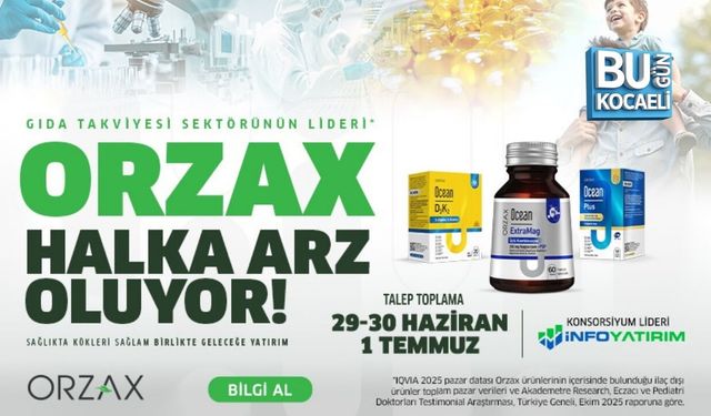 ORZAX HALKA ARZ OLUYOR: TALEP TOPLAMA TARİHLERİ VE FİYATI BELLİ OLDU