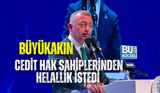 BÜYÜKAKIN CEDİT HAK SAHİPLERİNDEN HELALLİK İSTEDİ