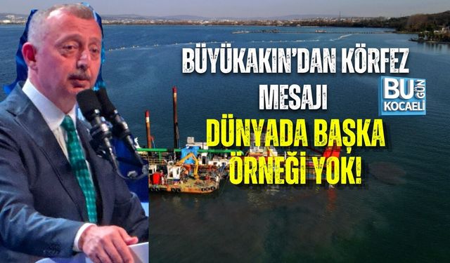 BÜYÜKAKIN’DAN KÖRFEZ MESAJI: DÜNYADA BAŞKA ÖRNEĞİ YOK