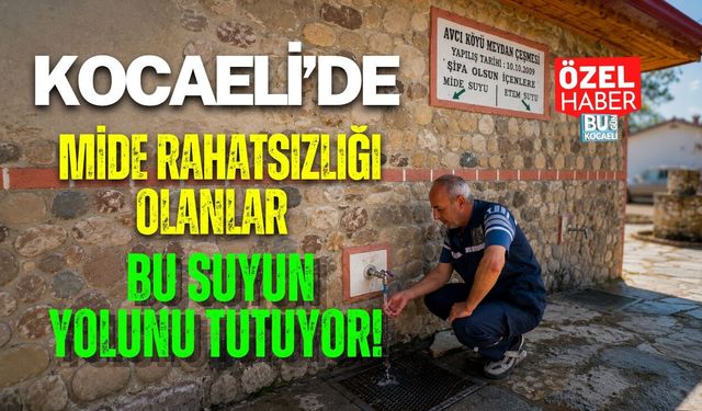 KOCAELİ’DE MİDE RAHATSIZLIĞI OLANLAR BU SUYUN YOLUNU TUTUYOR!