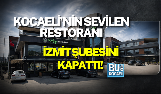 KOCAELİ’NİN SEVİLEN RESTORANI İZMİT ŞUBESİNİ KAPATTI