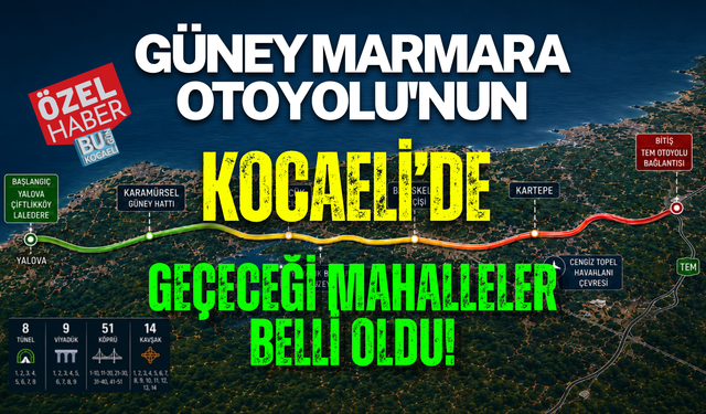 GÜNEY MARMARA OTOYOLU'NUN KOCAELİ'DE GEÇECEĞİ MAHALLELER BELLİ OLDU!