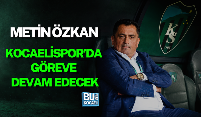 METİN ÖZKAN KOCAELİSPOR’DA GÖREVE DEVAM EDECEK