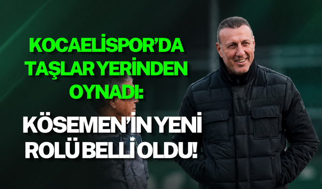 KOCAELİSPOR’DA TAŞLAR YERİNDEN OYNADI: KÖSEMEN’İN YENİ ROLÜ BELLİ OLDU