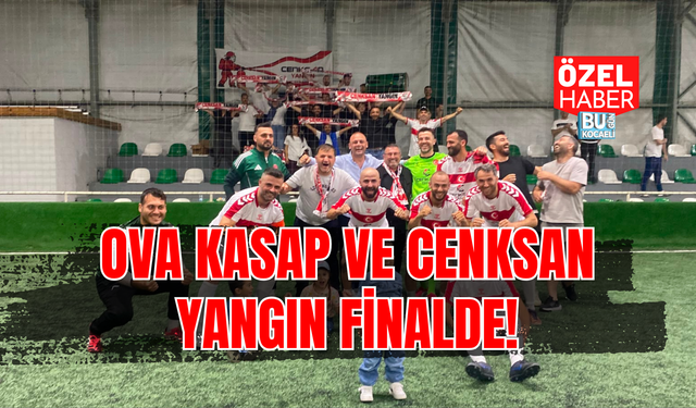 OVA KASAP VE CENKSAN YANGIN FİNALDE!