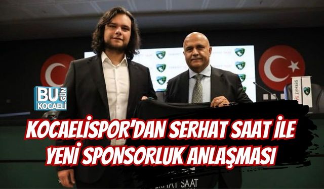 KOCAELİSPOR’DAN SERHAT SAAT İLE YENİ SPONSORLUK ANLAŞMASI