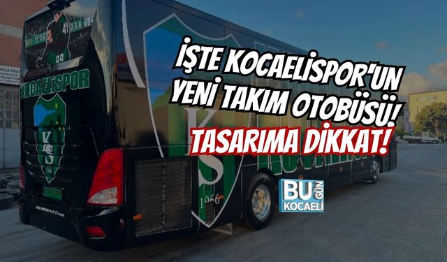 İŞTE KOCAELİSPOR'UN YENİ TAKIM OTOBÜSÜ! TASARIMA DİKKAT!