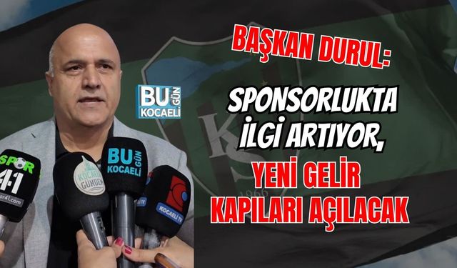 BAŞKAN DURUL: SPONSORLUKTA İLGİ ARTIYOR, YENİ GELİR KAPILARI AÇILACAK