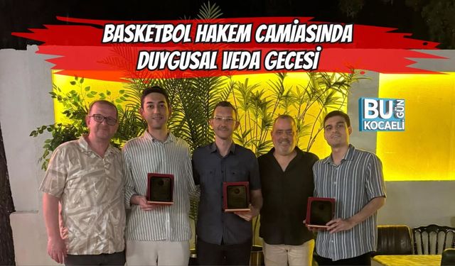 BASKETBOL HAKEM CAMİASINDA DUYGUSAL VEDA GECESİ
